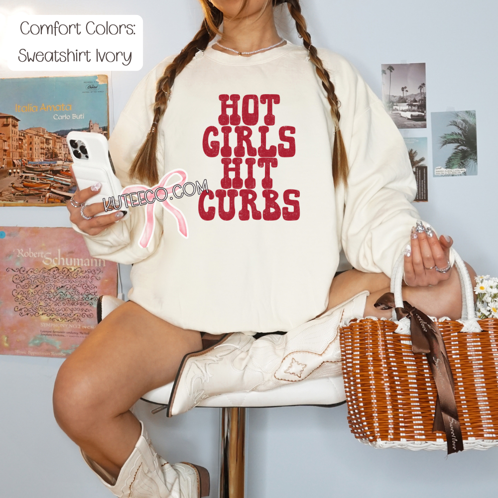 Hot Girls Hit Curbs- Shirt/ Sweatshirt