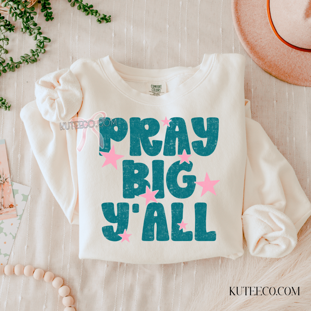 Pray Big Yall- Comfort colors Shirt/ Sweatshirt