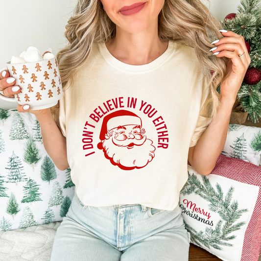 Dont Believe in You Either Santa- Tee