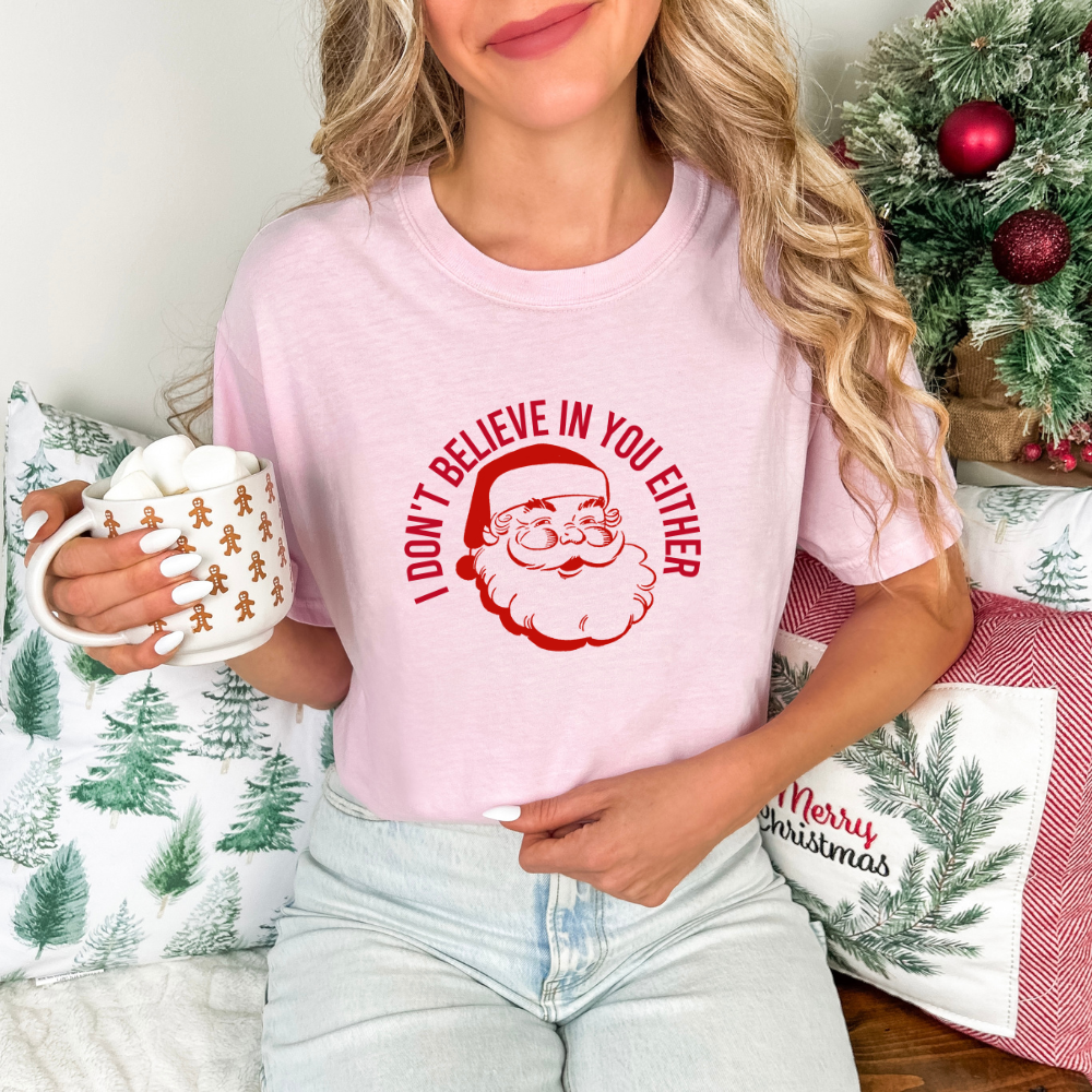 Dont Believe in You Either Santa- Tee