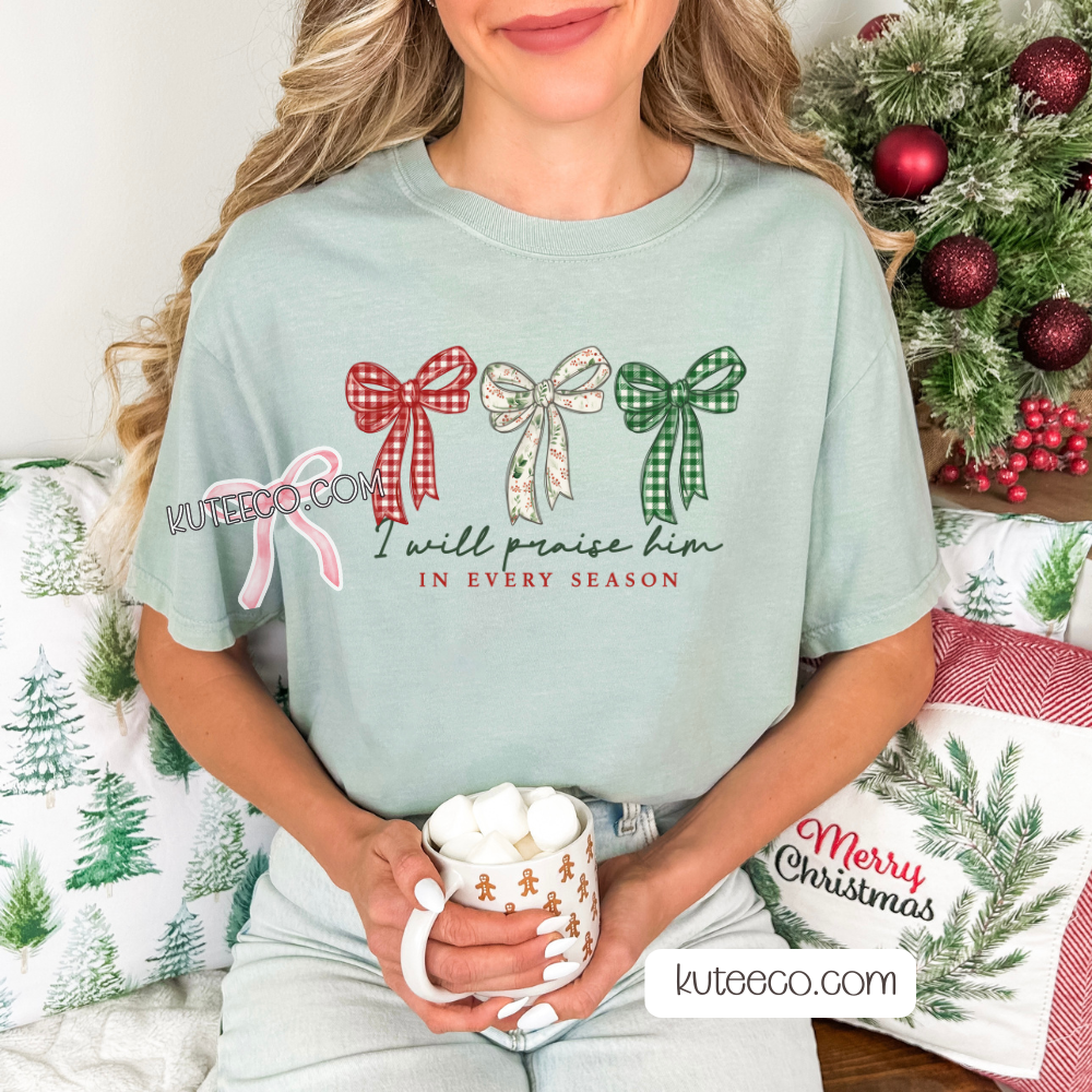 Praise in Every Season- Shirt/ Sweatshirt