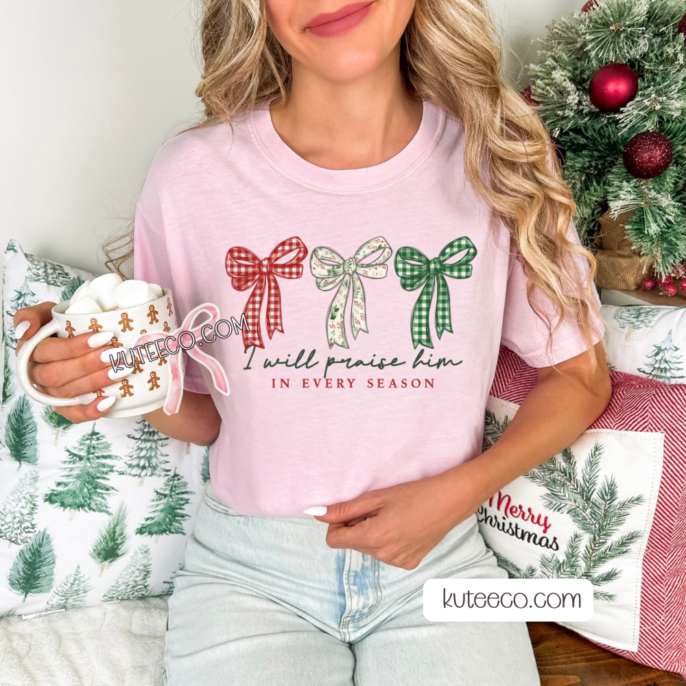 Praise in Every Season- Shirt/ Sweatshirt