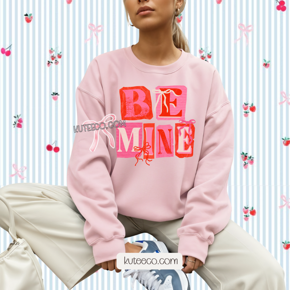 Be Mine- Shirt/ Sweatshirt