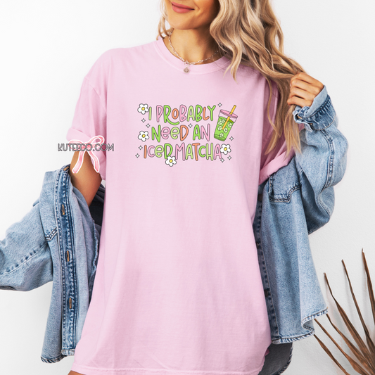 Need Iced Matcha -T- Shirt