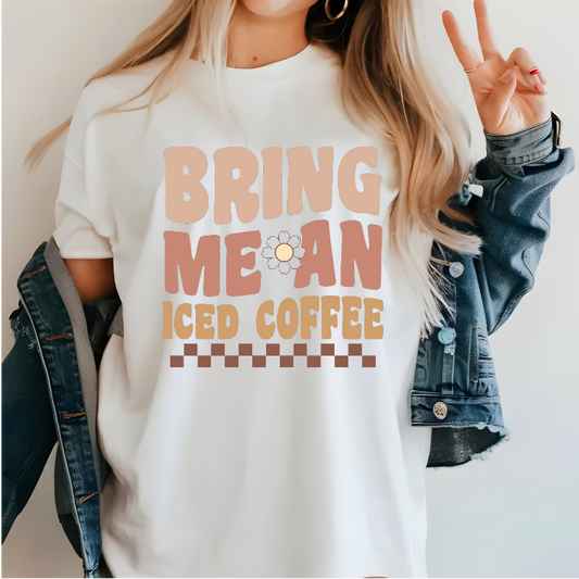 Bring Me Iced Coffee- Tee