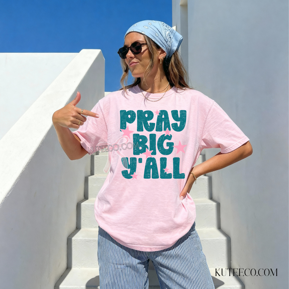 Pray Big Yall- Comfort colors Shirt/ Sweatshirt
