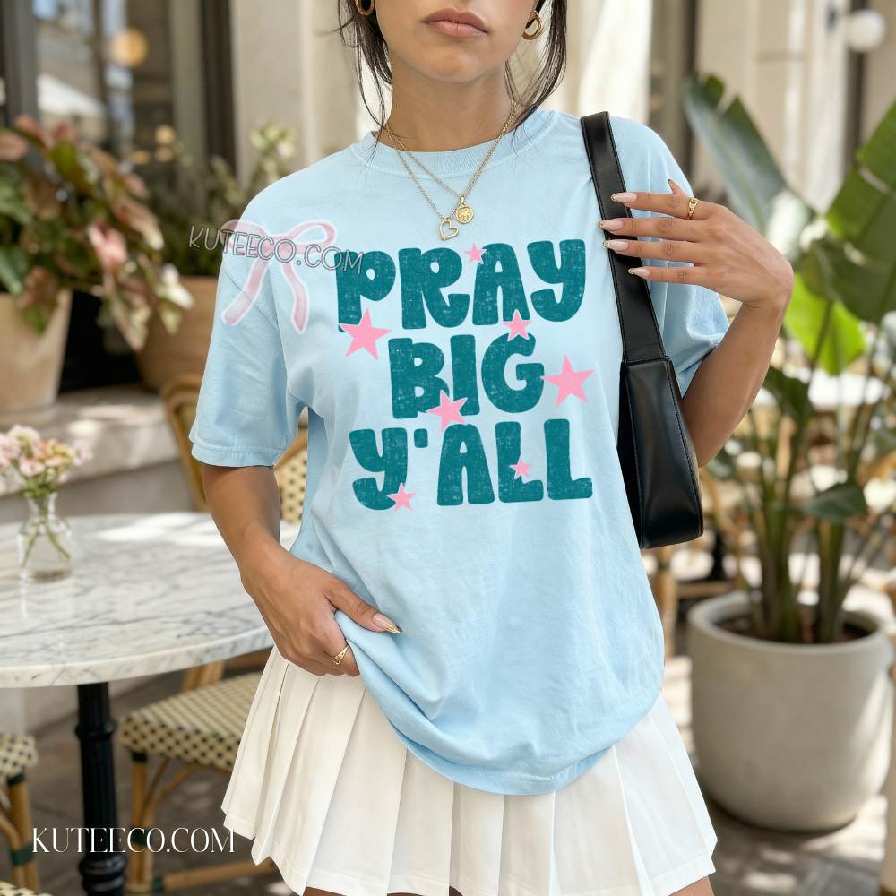 Pray Big Yall- Comfort colors Shirt/ Sweatshirt