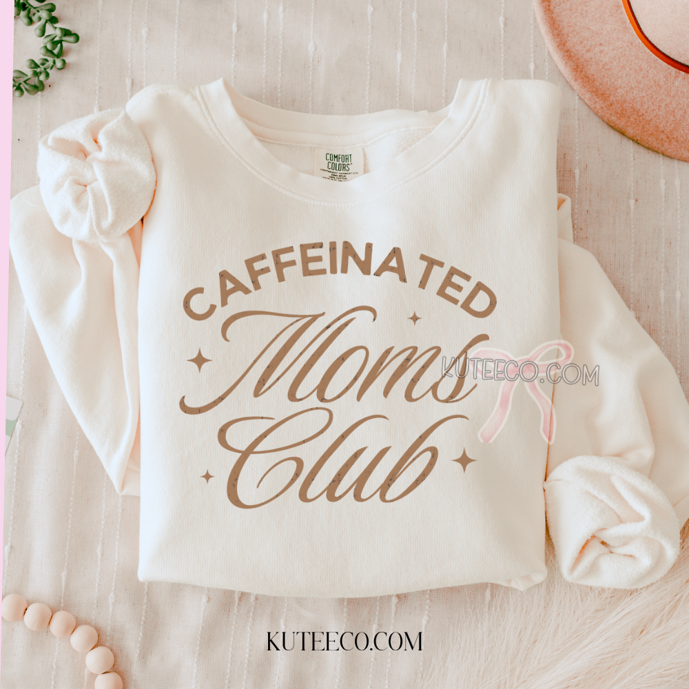 Caffeinated Mom's Club- Comfort colors Shirt/ Sweatshirt