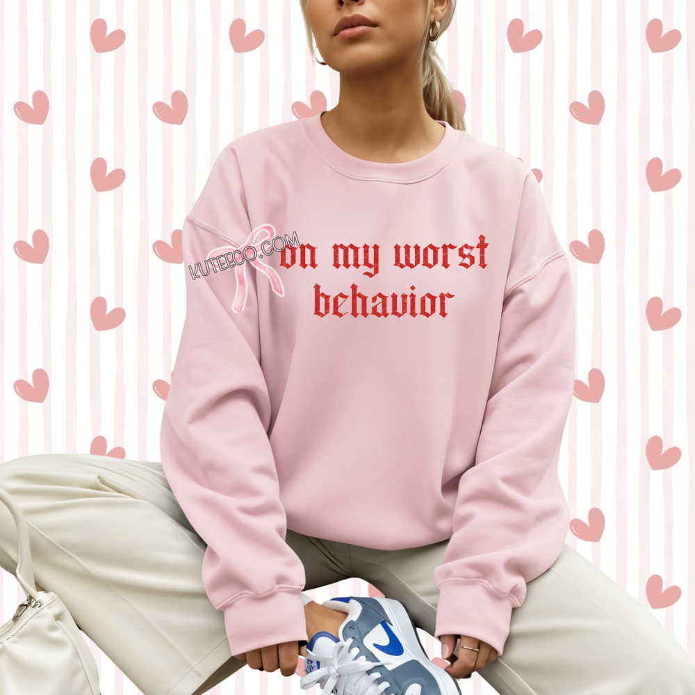 On My worst behavior - Shirt/ Sweatshirt