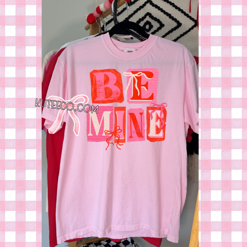 Be Mine- Shirt/ Sweatshirt